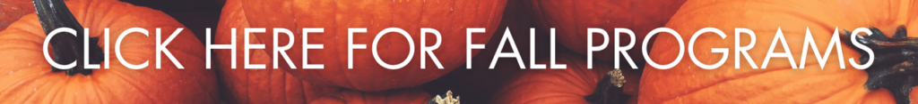CLICK HERE FOR FALL PROGRAMS