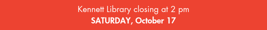 kennett library closing at 2pm saturday october 17